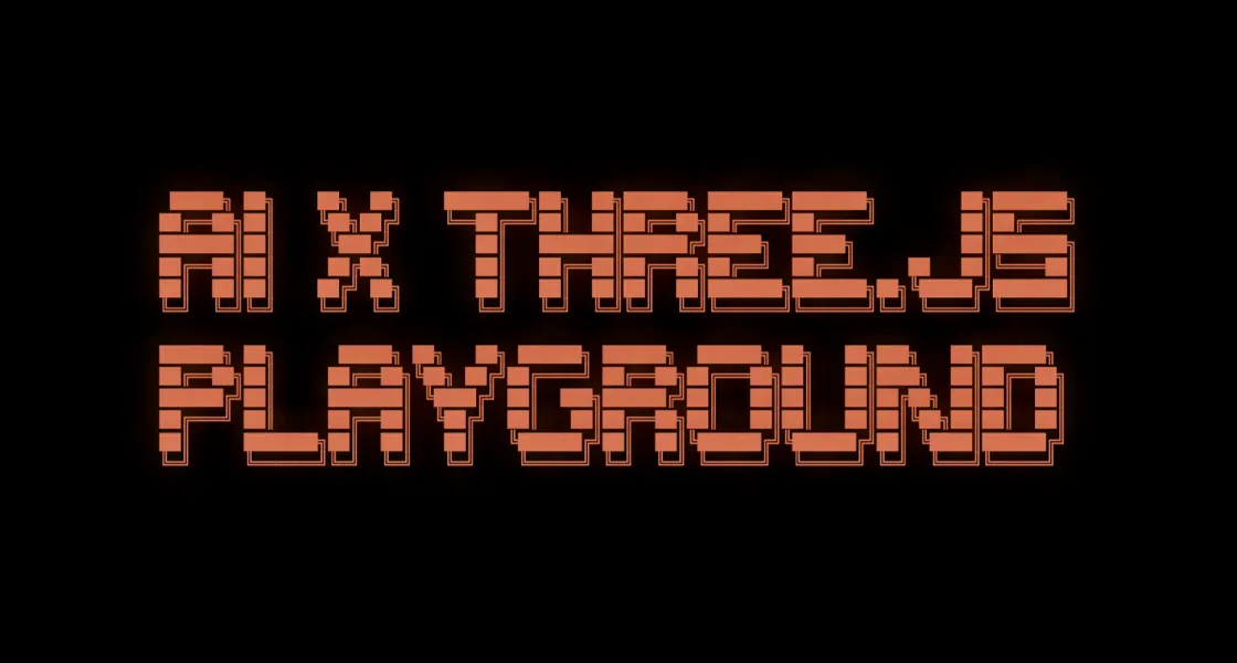 黒い背景にオレンジ色のピクセル風タイポグラフィで「AI X THREE.JS PLAYGROUND」と描かれたキービジュアル